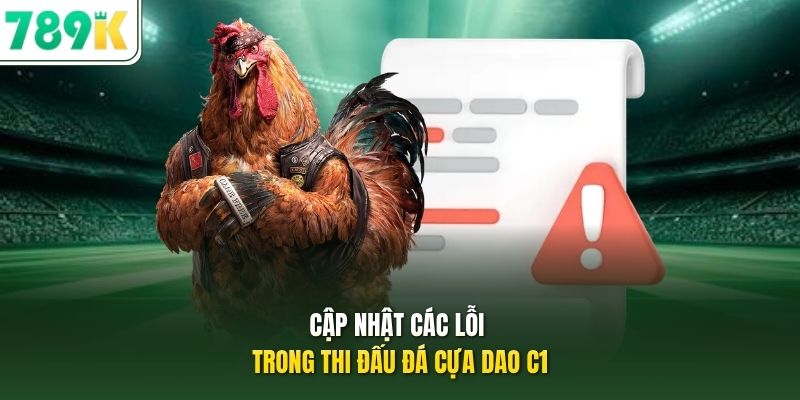 Cập nhật các lỗi trong thi đấu đá cựa dao C1