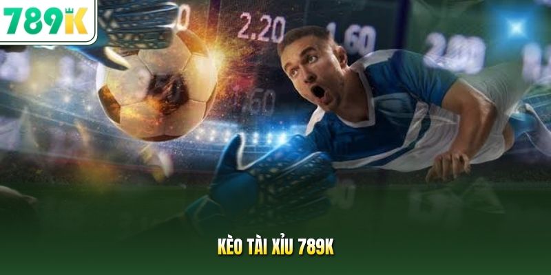 Kèo Tài Xỉu 789K